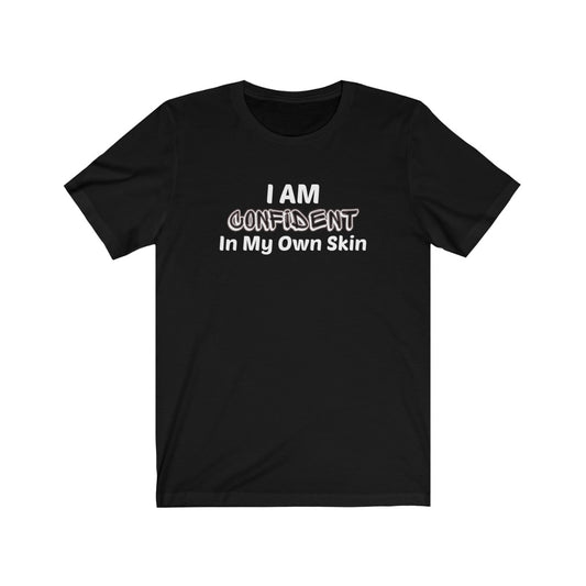 I Am Confident In My Own Skin Tee