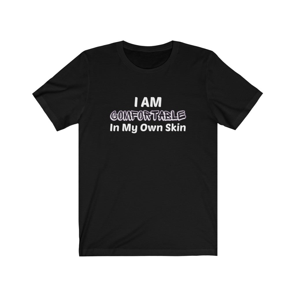 I Am Comfortable In My Own Skin Tee
