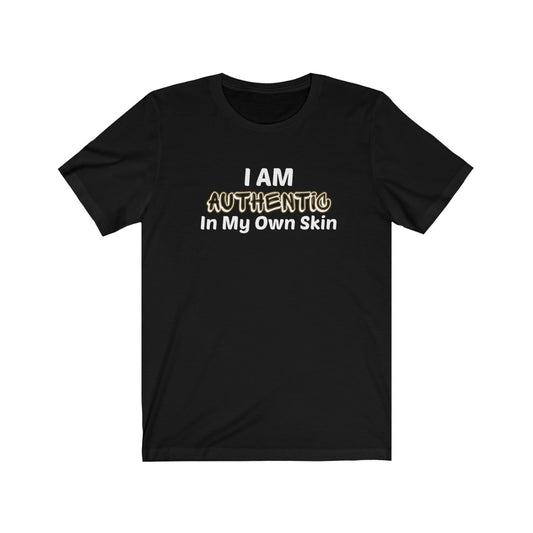 I Am Authentic In My Own Skin Tee
